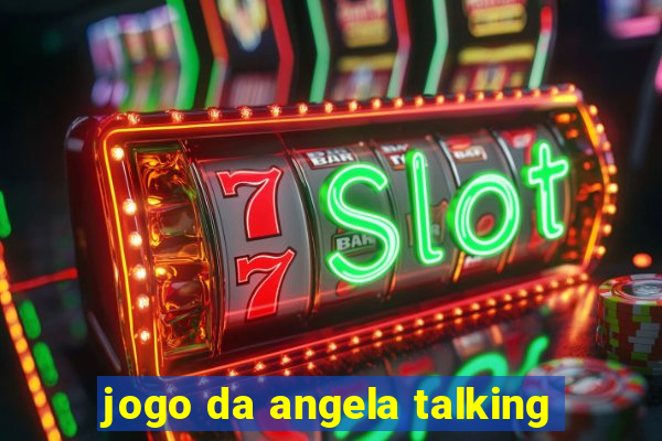 jogo da angela talking